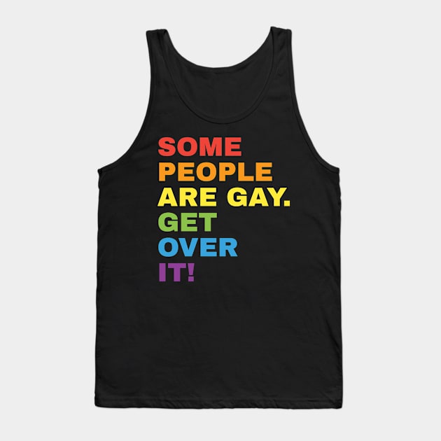 LGBT Clothing Some People Are Gay Get Over It! LGBT Tank Top by giftideas